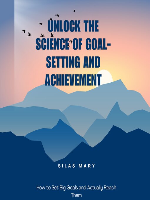 Title details for Unlock the Science of Goal-Setting and Achievement by Silas Mary - Wait list